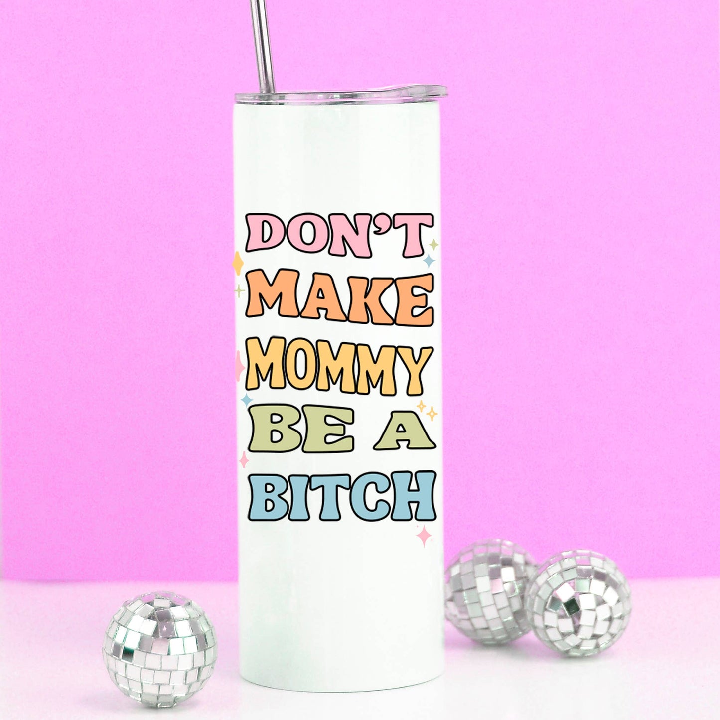 Don't Make Mommy Be a Bitch Travel Cup Tumbler