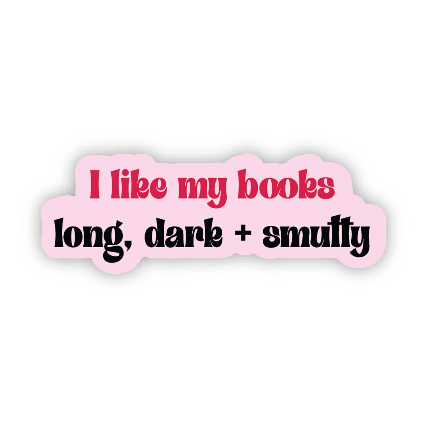 Sticker: I Like My Books Long, Dark & Smutty | Bookish Gift
