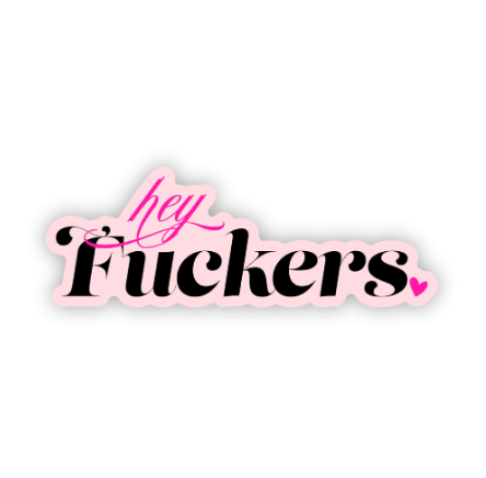 Hey F*ckers Sweary, Bold, Witty Waterproof Vinyl Sticker