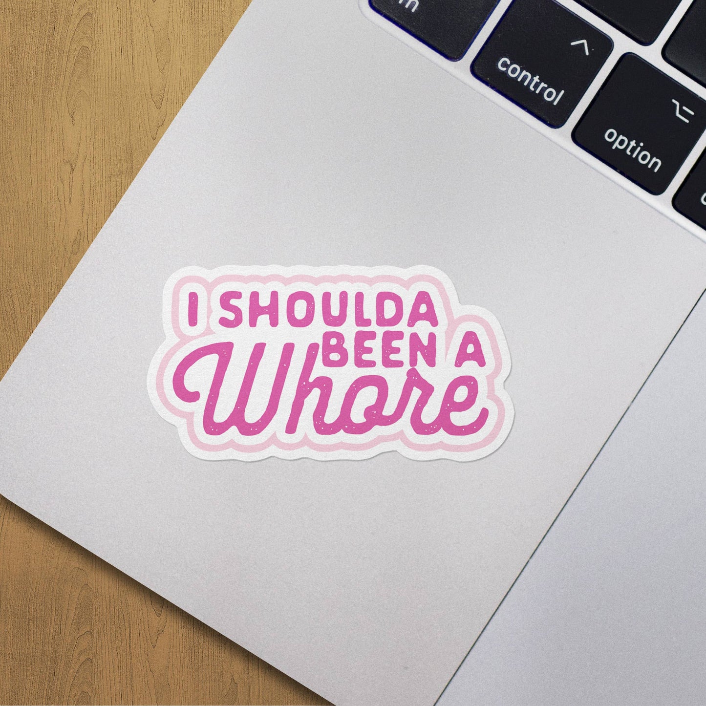 I Shoulda Been A Whore Sticker