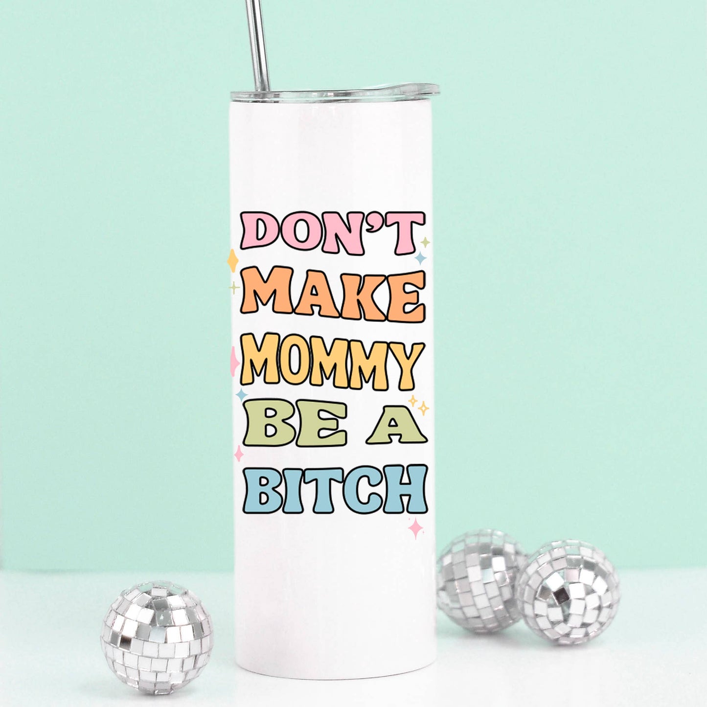 Don't Make Mommy Be a Bitch Travel Cup Tumbler
