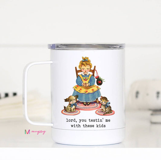 Lord You Testing Me Funny Travel Cup, Funny Mom Teacher Gift