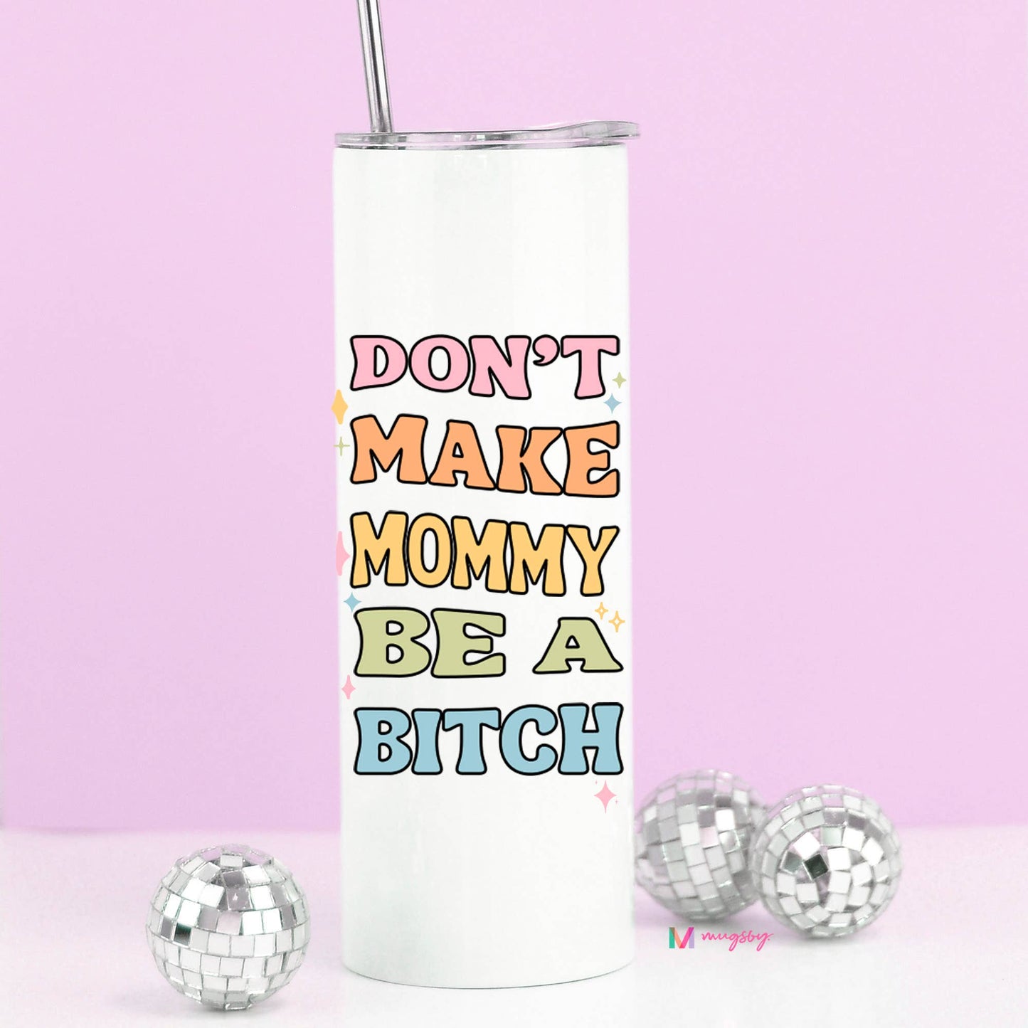 Don't Make Mommy Be a Bitch Travel Cup Tumbler