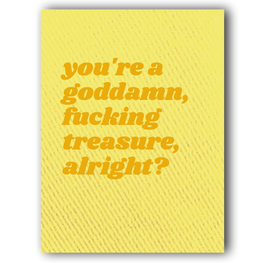 You're a Goddamn Fucking Treasure Card