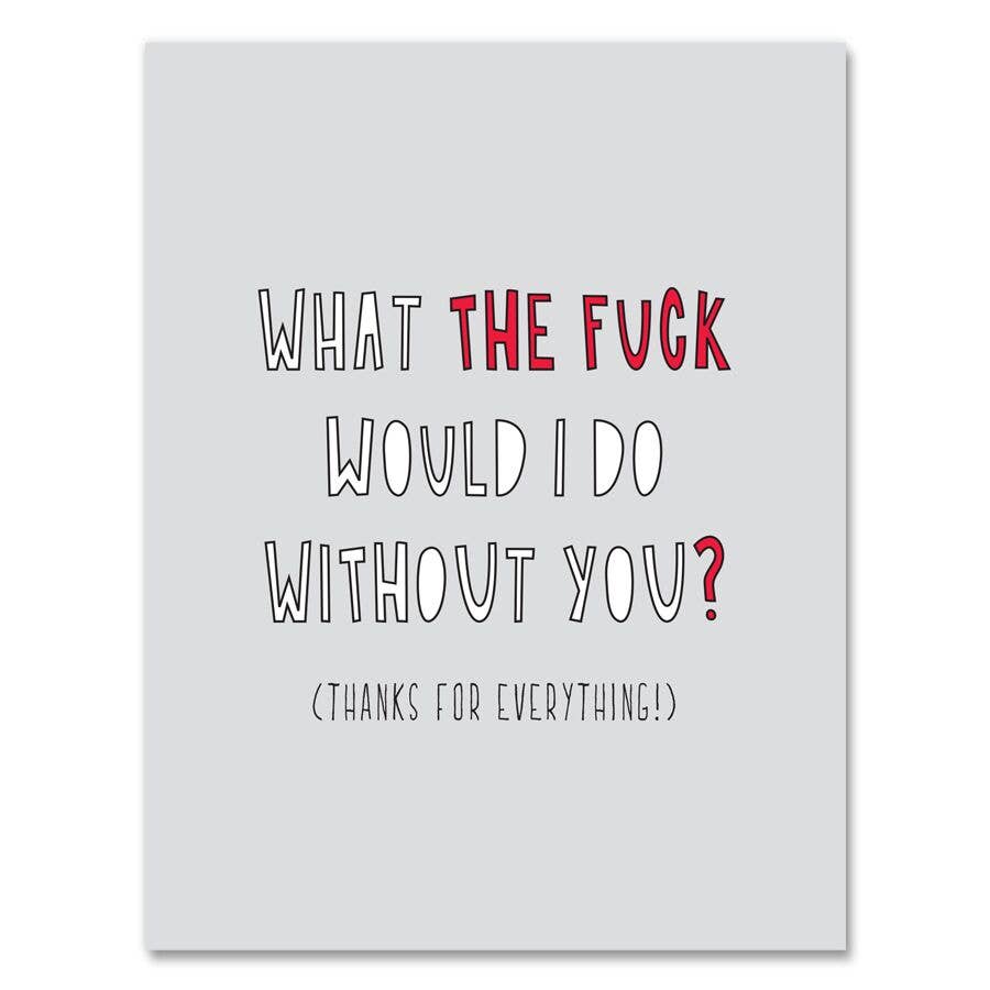 WTF Without You Love and Friendship Card