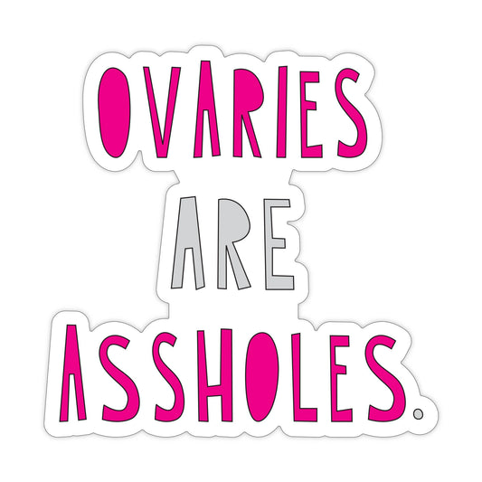 Ovaries are Assholes - 3" vinyl sticker