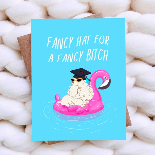 Fancy Hat for a Fancy Bitch Grad Card