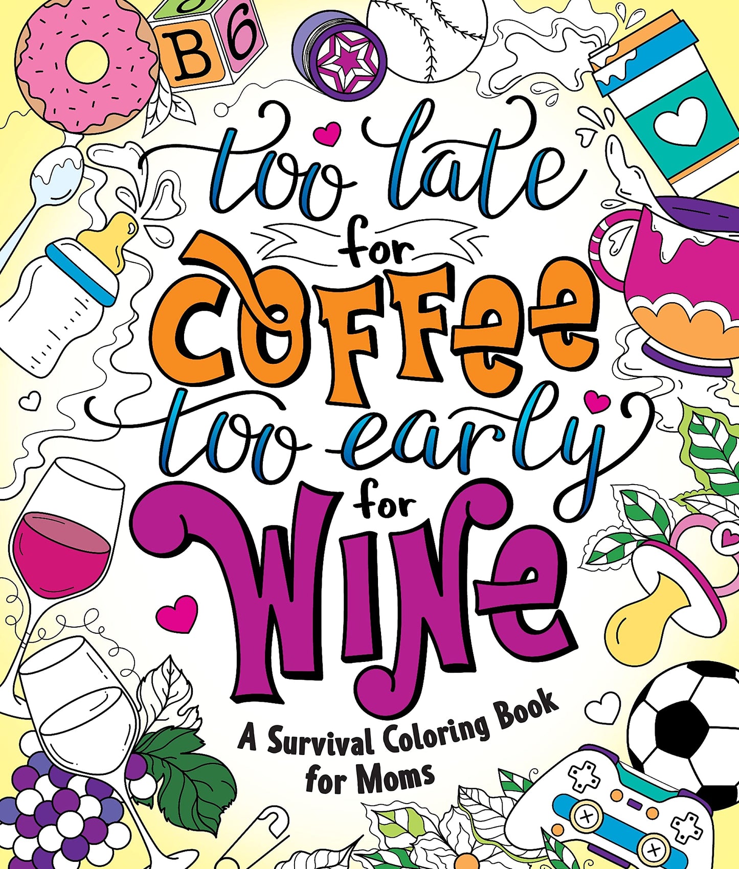 Too Late for Coffee, Too Early for Wine Coloring Book