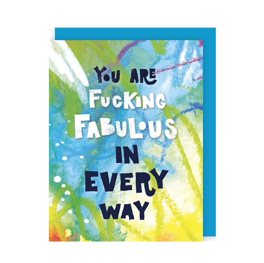 You Are Fucking Fabulous in Every Way Card