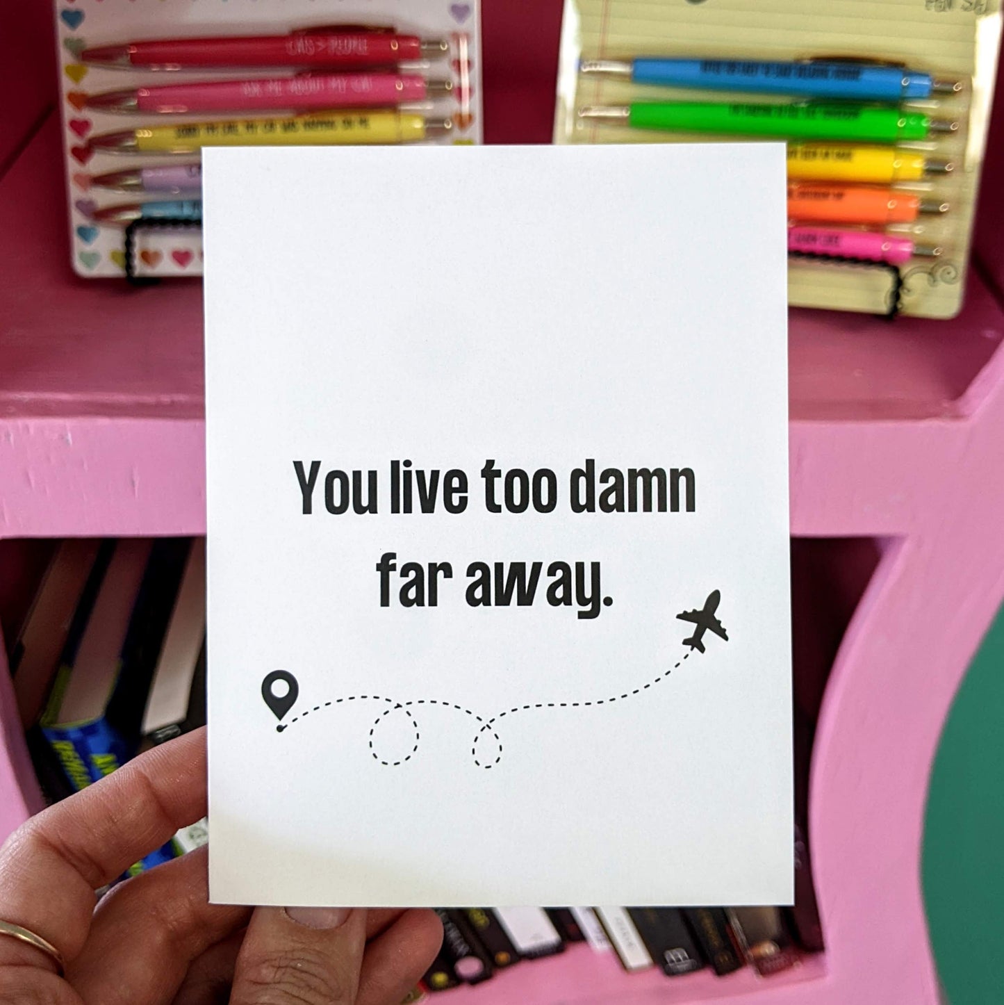 You Live Too Damn Far Away Card