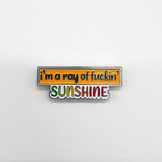 I'm a Ray of Fuckin' Sunshine Enamel Pin