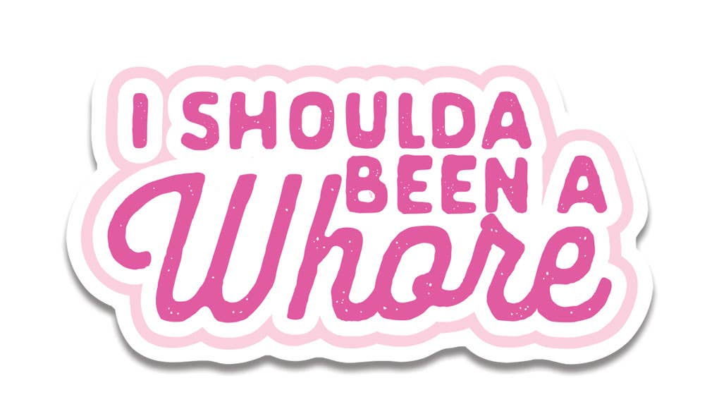 I Shoulda Been A Whore Sticker