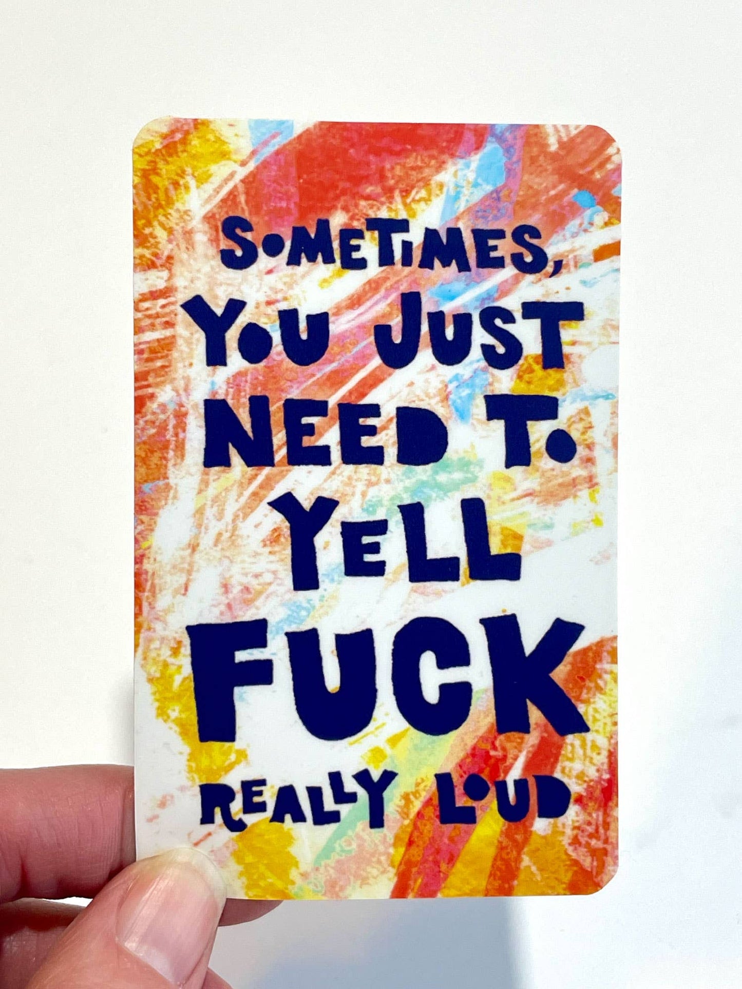 Sometimes you Just Need to Yell Fuck Really Loud Sticker