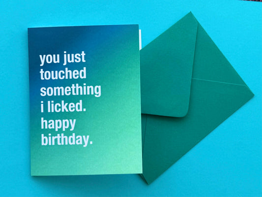 You Just Touched Something I Licked Birthday Card