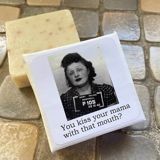 Big House Soap, You kiss your mama with that mouth?