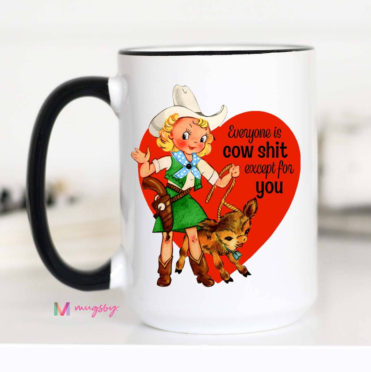 Everyone is Cow Shit Except for You Funny Valentine's Coffee Mug