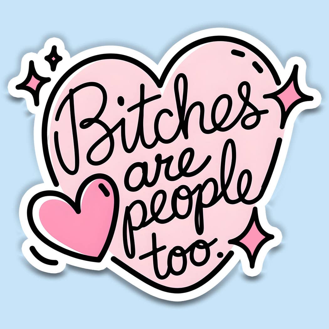 Funny Sticker – Bitches Are People Too Vinyl Decal