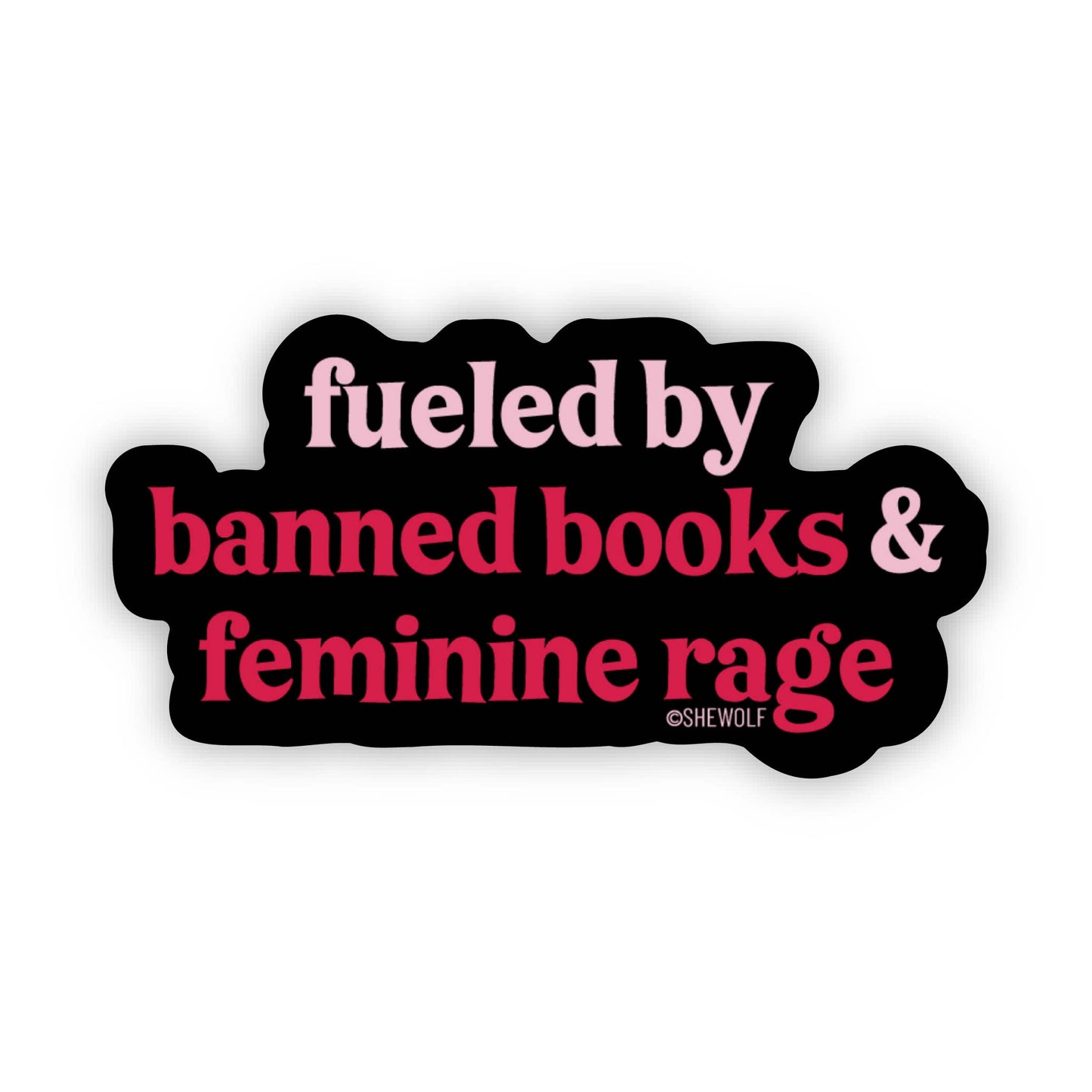 Sticker: Fueled by Banned Books & Female Rage