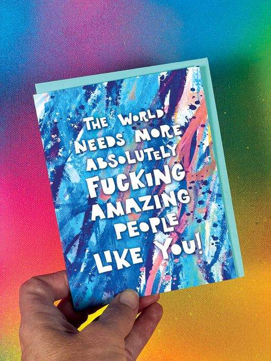 The World Needs More Amazing People Card - swear
