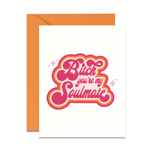 Bitch You're My Soulmate Card