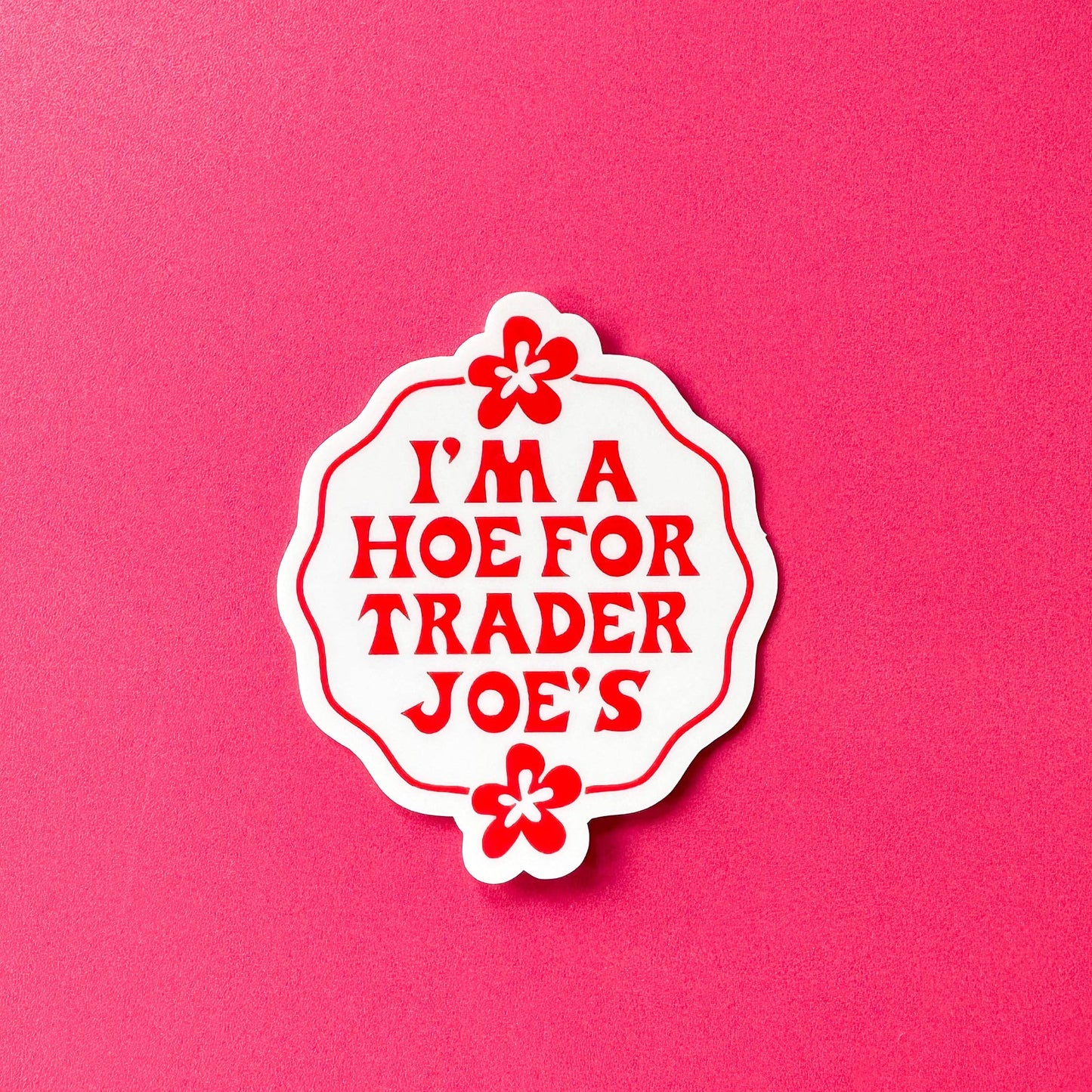 I'm a Hoe for Trader Joe's Sticker