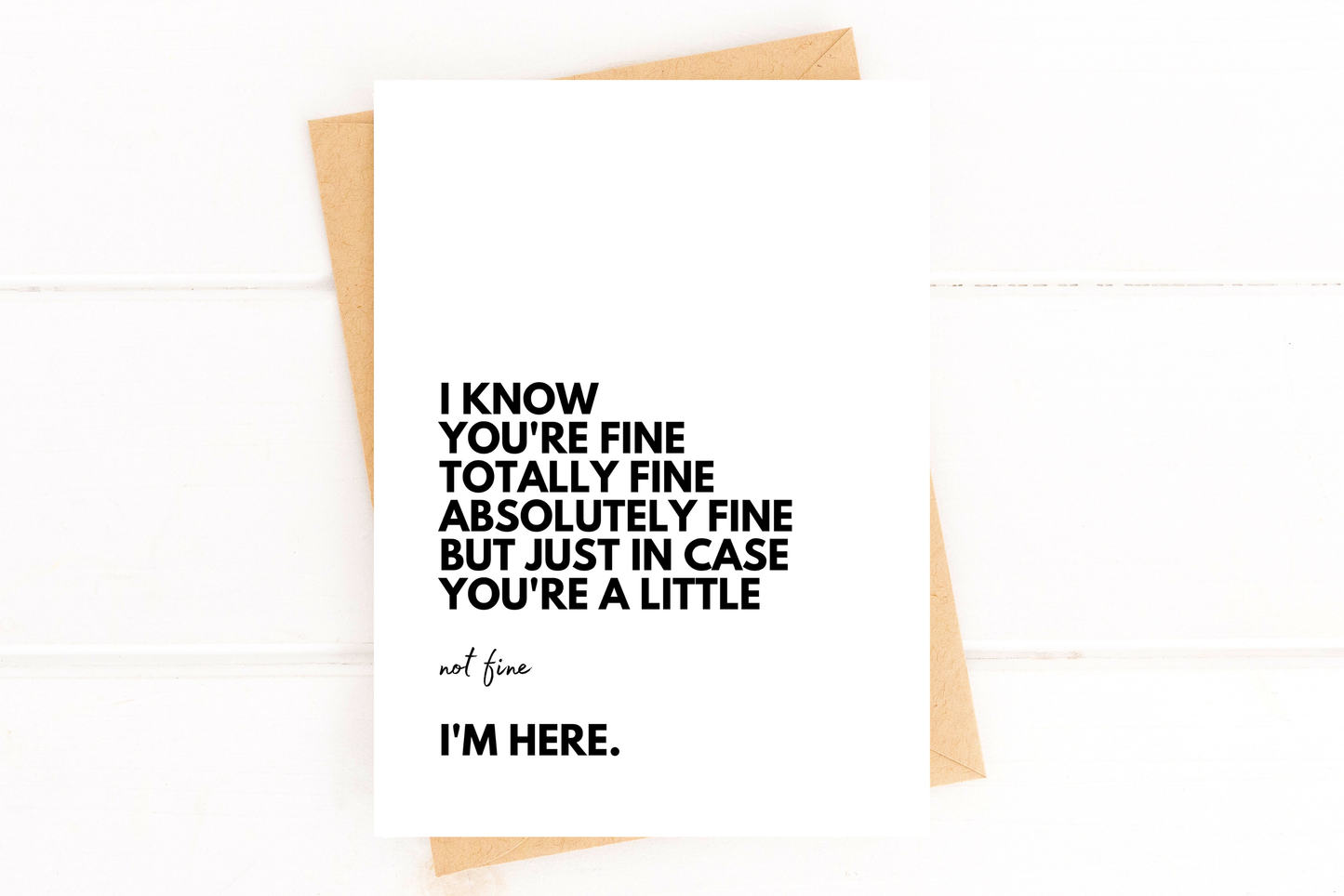 I Know You're Fine But I'm Here For You Card