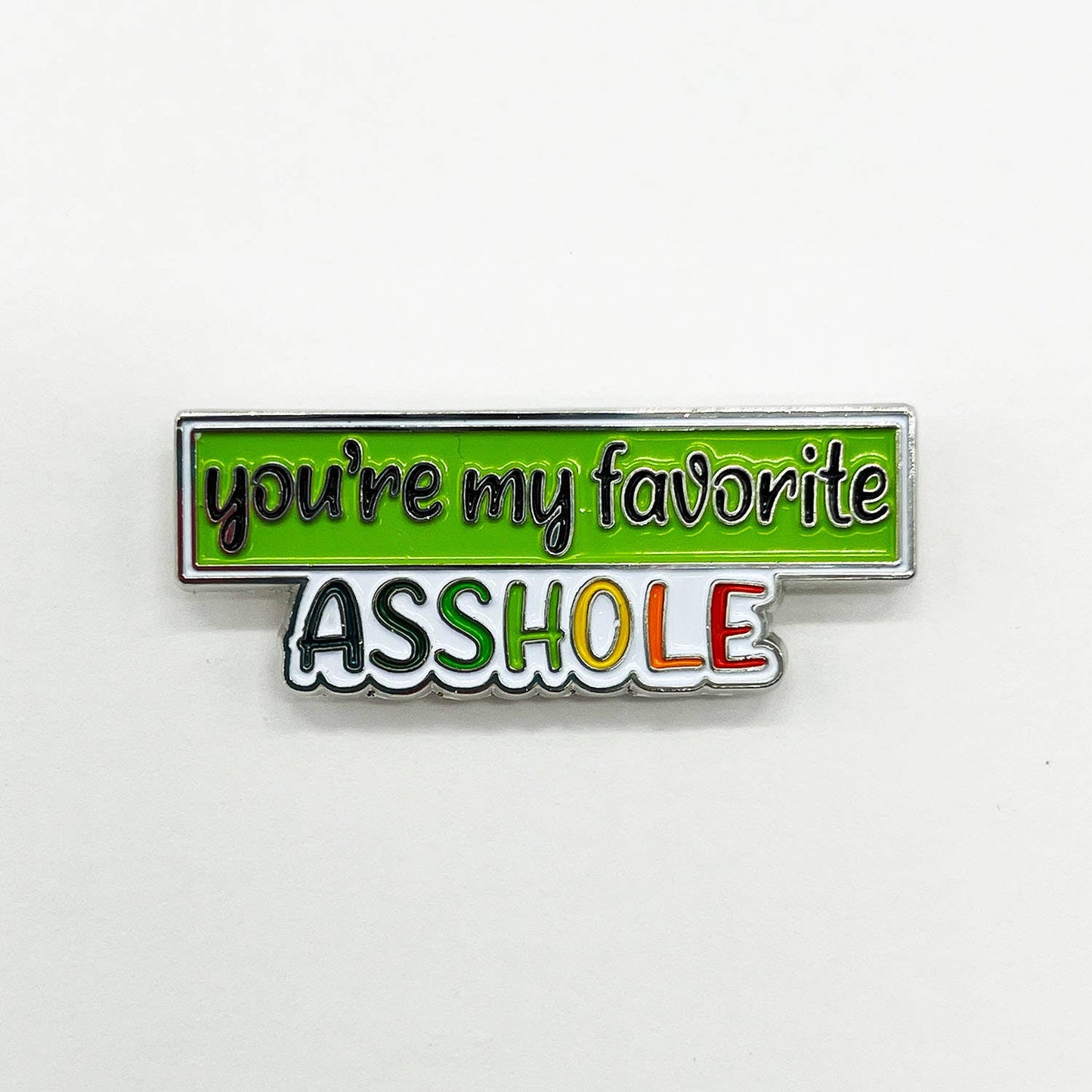 You're My Favorite Asshole Soft Enamel Pin