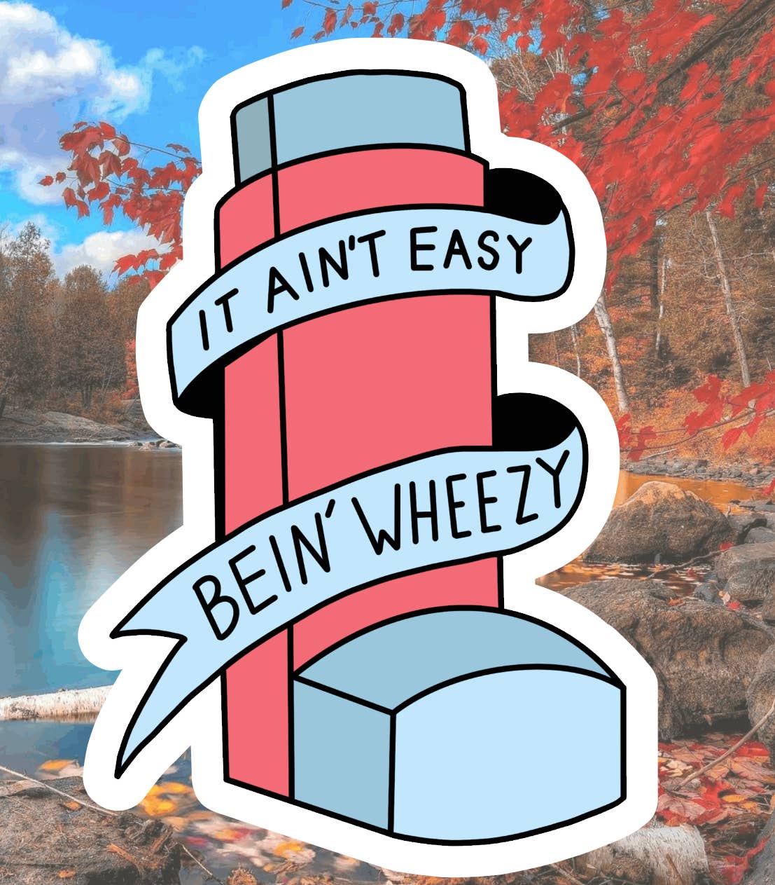 It Ain't Easy Being Wheezy Asthma Inhaler Sticker