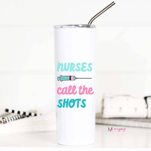 Nurses Call the Shots 20oz Stainless Steel Tall Travel Cup