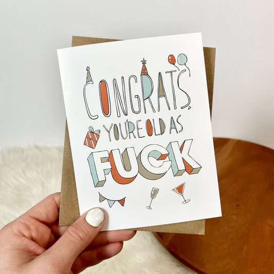 Congrats, You're Old As Fuck Birthday Card