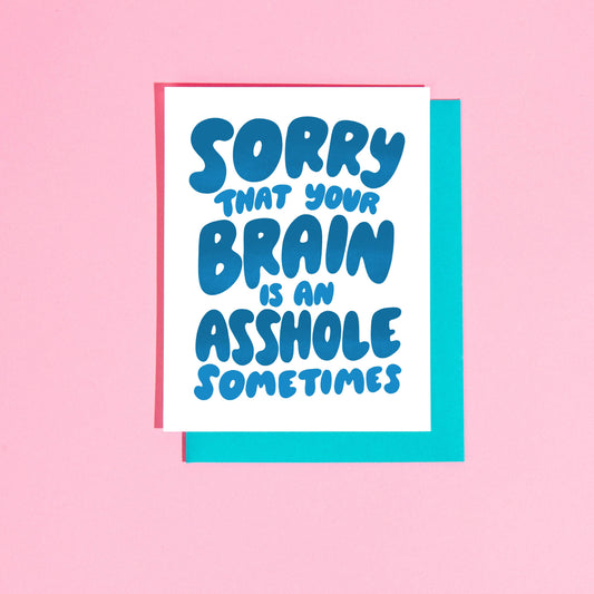Sorry That Your Brain Is An Asshole Sometimes Greeting Card