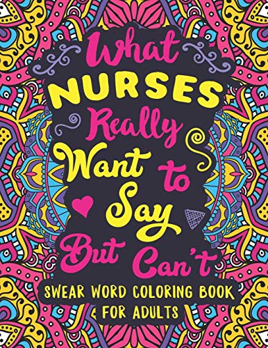 What Nurses Really Want To Say But Can't Coloring Book