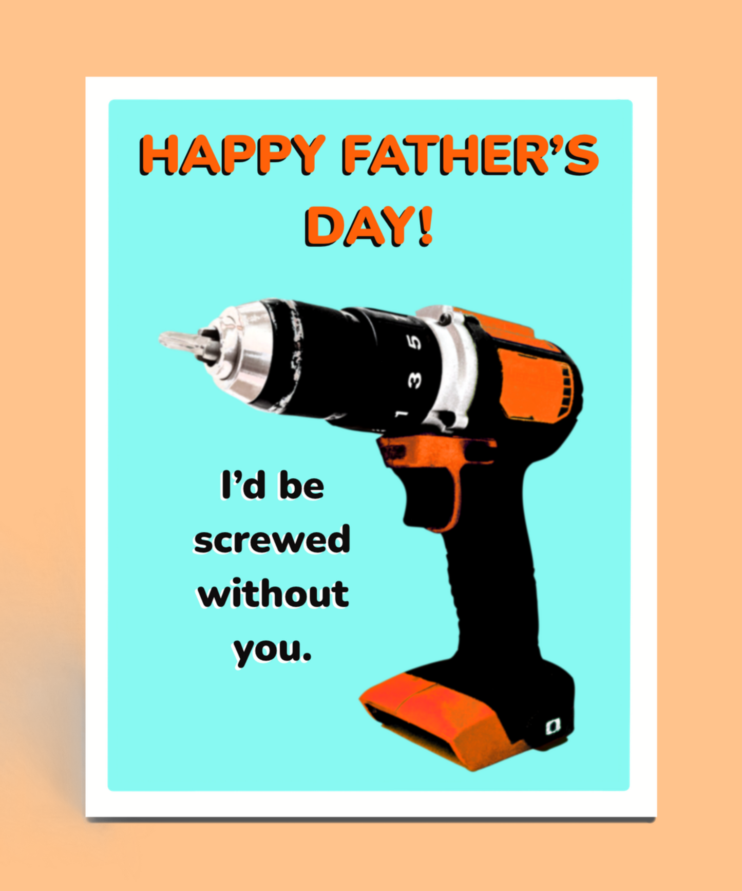 I'd Be Screwed Father's Day Card