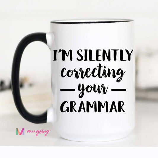 I'm Silently Correcting Your Grammar Mug