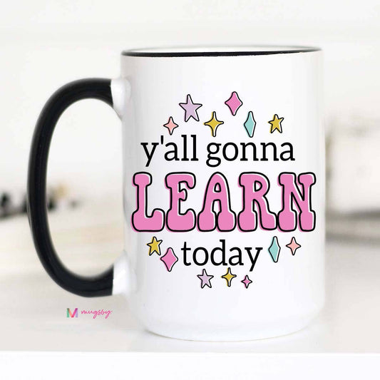 Y'all Gonna Learn Today Coffee Mug, Teacher gifts