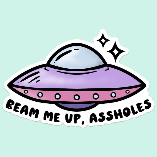 Beam Me Up Assholes UFO Sticker