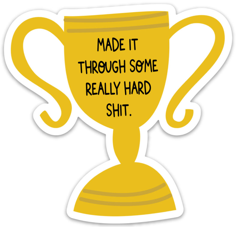 Made It Through Some Really Hard Shit Trophy Sticker
