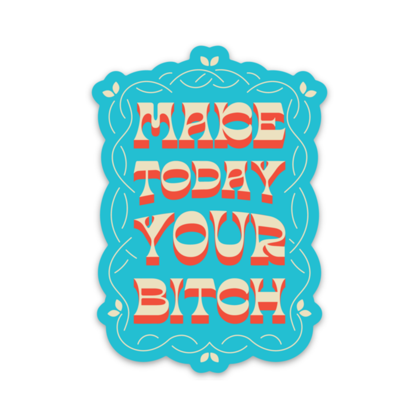 Make Today Your Bitch Sticker (funny, motivational, gift)