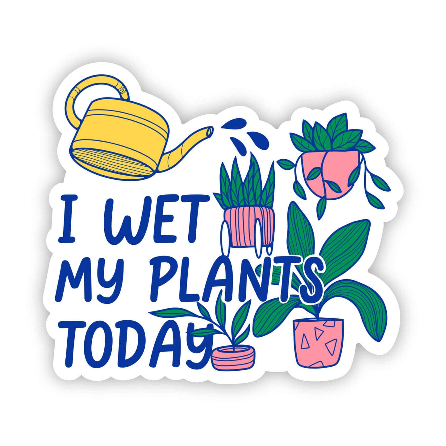 I Wet My Plants Today Sticker
