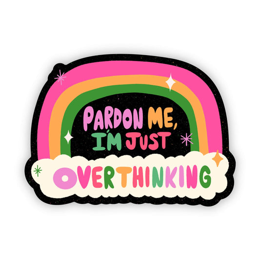 Pardon Me, I'm Just Overthinking Rainbow Sticker