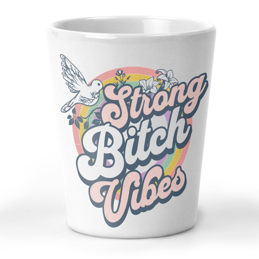 Strong Bitch Vibes Shot Glass