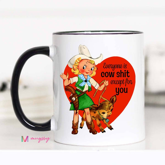 Everyone is Cow Shit Except for You Funny Valentine's Coffee Mug