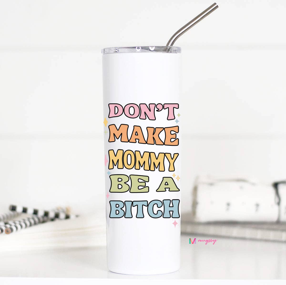 Don't Make Mommy Be a Bitch Travel Cup Tumbler