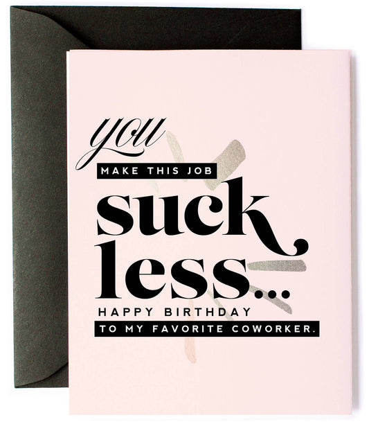 You Make This Job Suck Less Birthday Card
