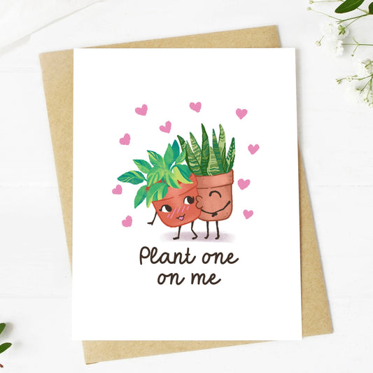 Plant One On Me Love Card