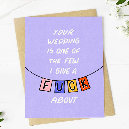 Your Wedding Is One Of The Few I Give a Shit About Card