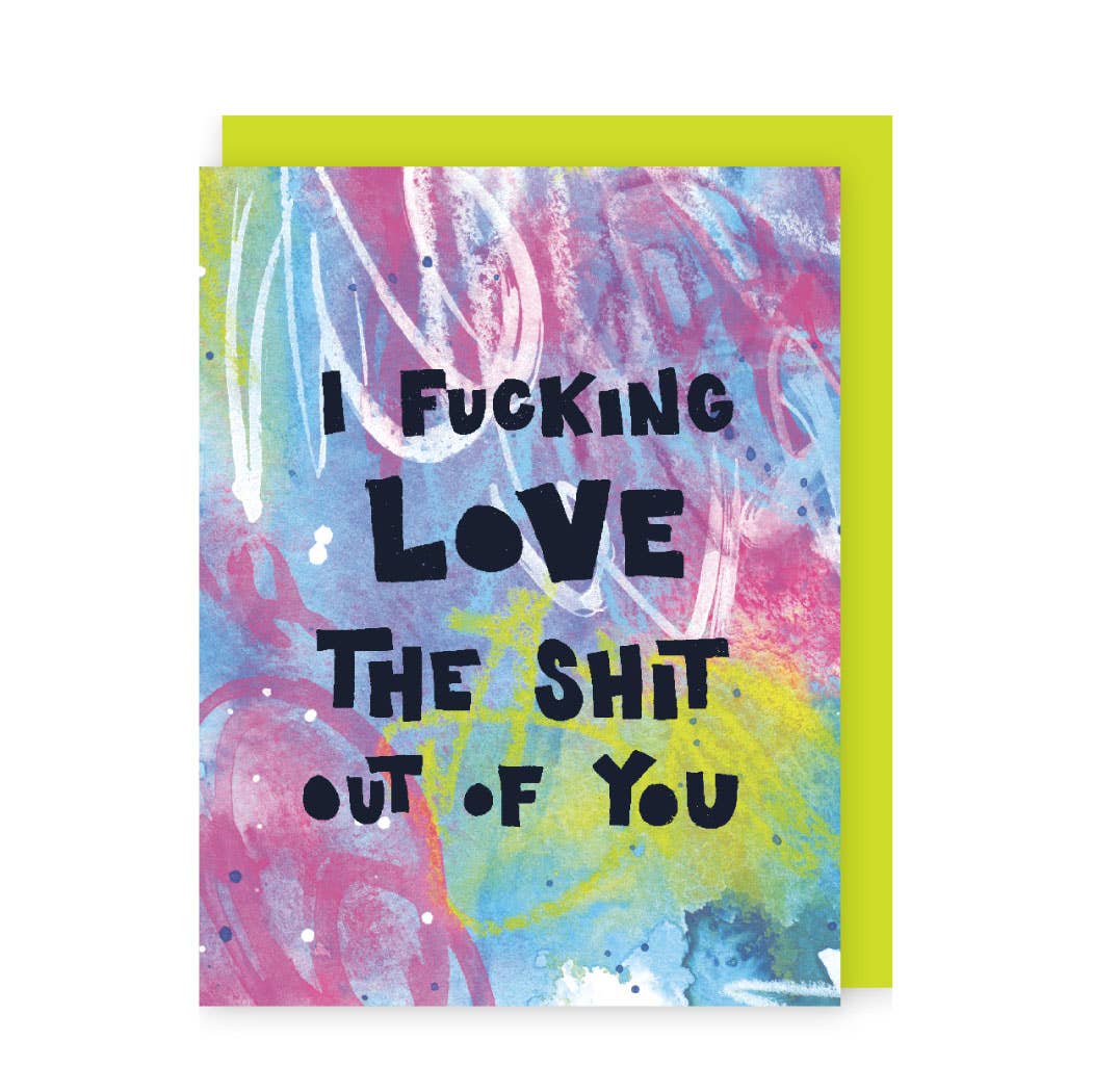 I Fucking Love the Shit Out of You Greeting Card