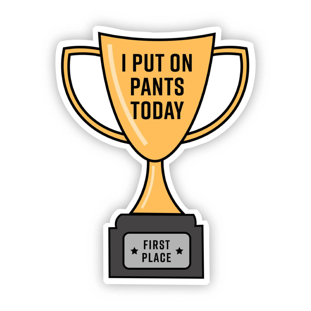 I Put On Pants Today Trophy Sticker